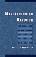 Manufacturing Religion: The Discourse On Sui Generis Religion And The Politics Of Nostalgia