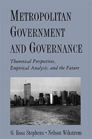 Metropolitan Government And Governance: Theoretical Perspectives, Empirical Analysis, And The Future