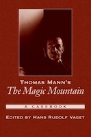 Thomas Manns The Magic Mountain: A Casebook