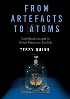 From Artefacts To Atoms: The Bipm And The Search For Ultimate Measurement Standards