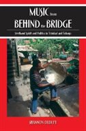 Music From Behind The Bridge: Steelband Aesthetics And Politics In Trinidad And Tobago
