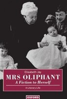 Mrs Oliphant:  A Fiction To Herself: A Literary Life