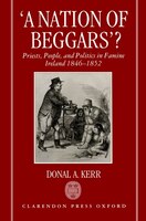 A Nation Of Beggars?: Priests, People, And Politics In Famine Ireland, 1846-1852