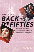 Back To The Fifties: Nostalgia, Hollywood Film, And Popular Music Of The Seventies And Eighties