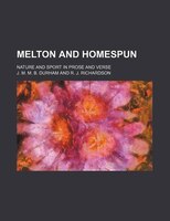 Melton And Homespun; Nature And Sport In Prose And Verse