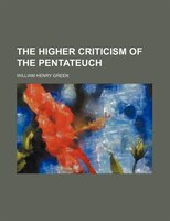 The Higher Criticism Of The Pentateuch