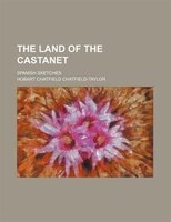 The Land Of The Castanet; Spanish Sketches