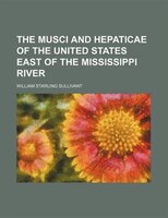 The Musci And Hepaticae Of The United States East Of The Mississippi River