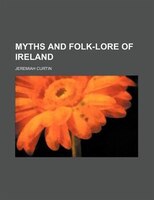 Myths And Folk-lore Of Ireland