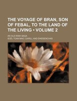 The Voyage Of Bran, Son Of Febal, To The Land Of The Living (volume 2); An Old Irish Saga