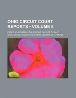 Ohio Circuit Court Reports (volume 8); Cases Adjudged In The Circuit Courts Of Ohio