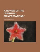 A Review Of The &quot;spiritual Manifestations&quot;