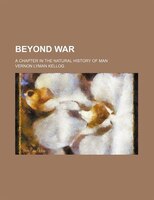 Beyond War; A Chapter In The Natural History Of Man
