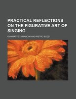 Practical Reflections On The Figurative Art Of Singing