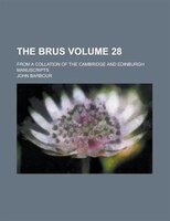 The Brus; From A Collation Of The Cambridge And Edinburgh Manuscripts Volume 28