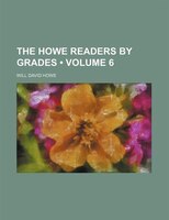 The Howe Readers By Grades (volume 6)