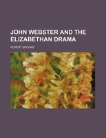 John Webster And The Elizabethan Drama