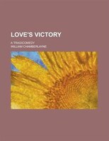Love&apos;s Victory; A Tragicomedy