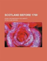 Scotland Before 1700; From Contemporary Documents