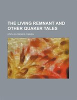 The Living Remnant And Other Quaker Tales