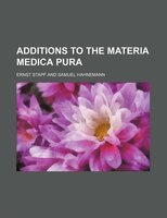 Additions To The Materia Medica Pura
