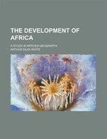 The Development Of Africa; A Study In Applied Geography