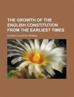 The Growth Of The English Constitution From The Earliest Times