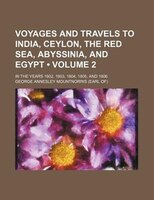 Voyages And Travels To India, Ceylon, The Red Sea, Abyssinia, And Egypt (volume 2); In The Years 1802, 1803, 1804, 1805, And 1806