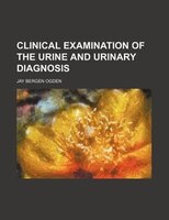 Clinical Examination Of The Urine And Urinary Diagnosis