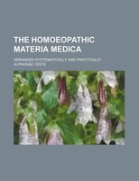 The Homoeopathic Materia Medica; Arranged Systematically And Practically