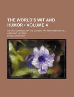 The World&apos;s Wit And Humor (volume 4); An Encyclopedia Of The Classic Wit And Humor Of All Ages And Nations