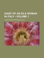 Diary Of An Idle Woman In Italy (volume 1)