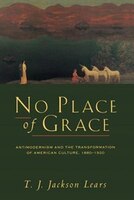 No Place Of Grace: Antimodernism and the Transformation of 