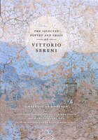 The Selected Poetry And Prose Of Vittorio Sereni: A Bilingual Edition