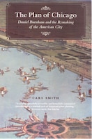 Plan of Chicago: Daniel Burnham and the Remaking of the 