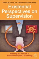 Existential Perspectives On Supervision: Widening The Horizon Of Psychotherapy And Counselling