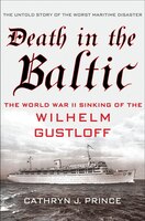 Death In The Baltic: The World War Ii Sinking Of The Wilhelm Gustloff