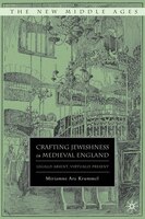 Crafting Jewishness In Medieval England: Legally Absent, Virtually Present