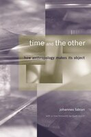 Time And The Other: How Anthropology Makes Its Object