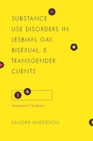 Substance Use Disorders In Lesbian, Gay, Bisexual, And Transgender Clients: Assessment And Treatment