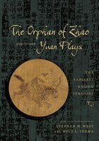 <i>the</i>  <i>orphan Of Zhao</i> And Other Yuan Plays: The Earliest Known Versions