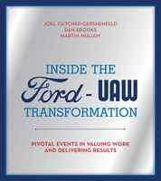 Inside The Ford-uaw Transformation: Pivotal Events In Valuing Work And Delivering Results