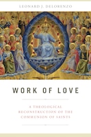 Work Of Love: A Theological Reconstruction Of The Communion 