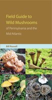 Field Guide To The Wild Mushrooms Of Pennsylvania And The Mid-atlantic: Fgt The Wild Mushrooms Of Penn