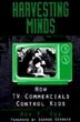Harvesting Minds:  How Tv Commercials Control Kids