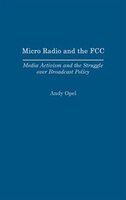 Micro Radio And The Fcc:  Media Activism And The Struggle Over Broadcast Policy