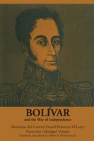 Bol&#xed;var And The War Of Independence: Memorias Del General Daniel Florencio O&#x2019;leary, Narraci&#xf3;n