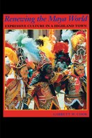 Renewing The Maya World: Expressive Culture In A Highland Town