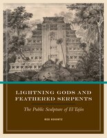 Lightning Gods And Feathered Serpents: The Public Sculpture Of El Taj&#xed;n