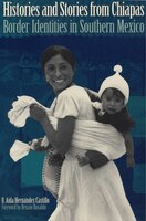 Histories And Stories From Chiapas: Border Identities In Southern Mexico